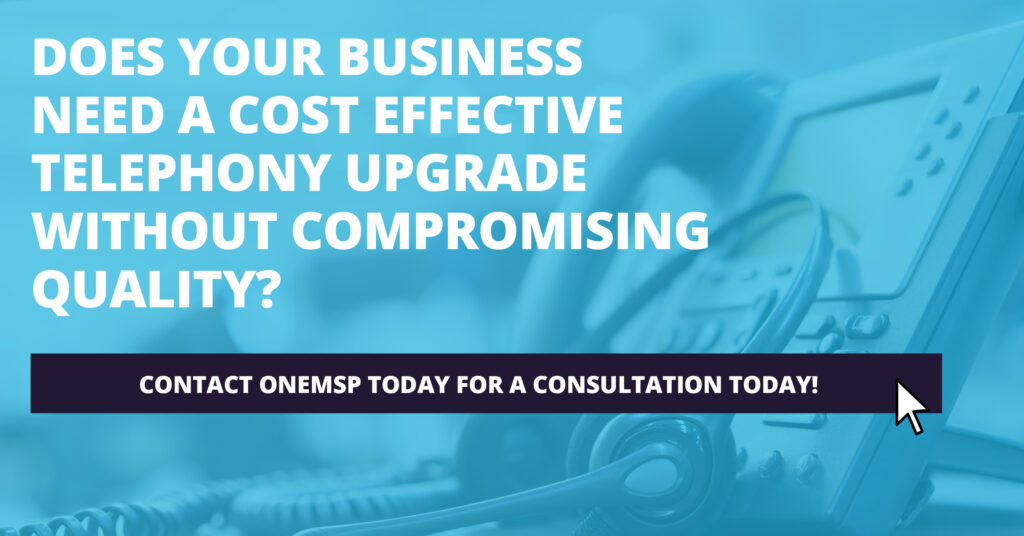 Does your business need a cost effective telephony upgrade without compromising quality?