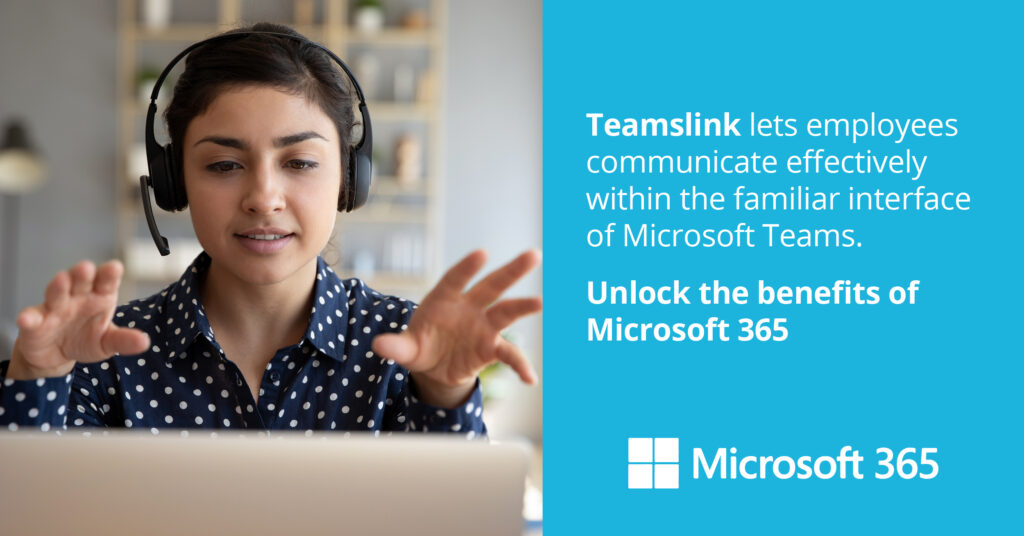 Teamslink lets employees communicate effectively within the familiar interface of Microsoft Teams. Unlock the benefits of Microsoft 365