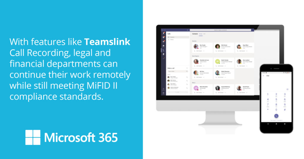 With features like Teamslink Call Recording, legal and financial departments can continue their work remotely while still meeting MiFID II compliance standards.