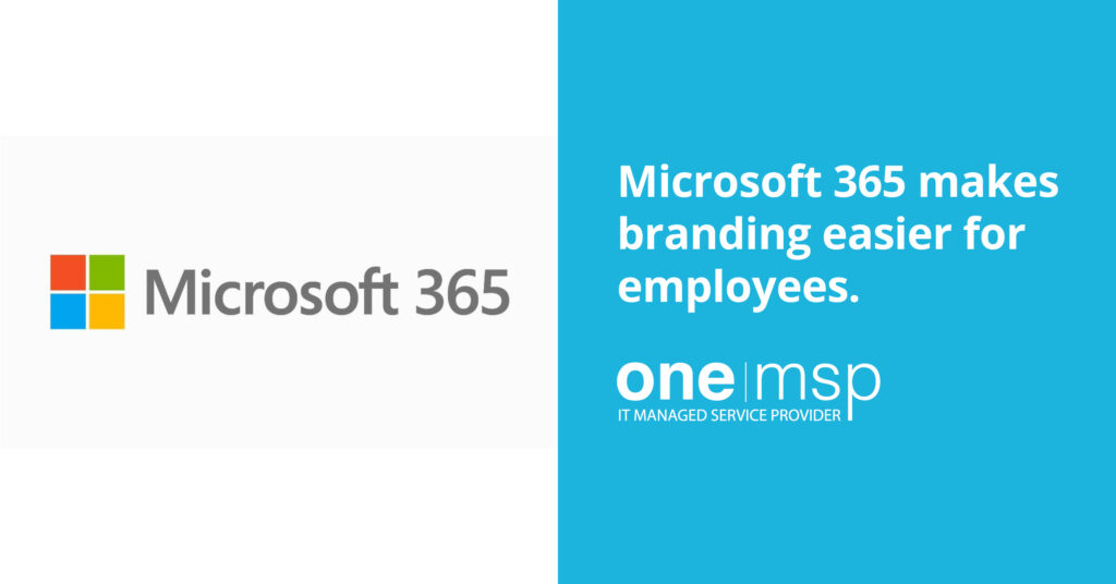 Microsoft 365 makes branding easier for employees.